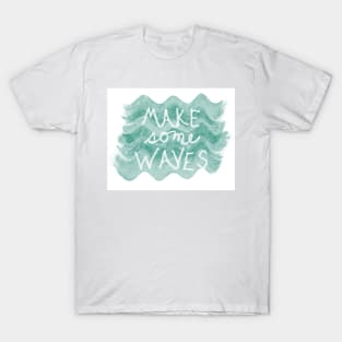 Make Some Waves Quote on Sea Green T-Shirt